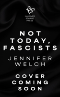 Not Today, Fascists: The Lies That Got Us Here, and the Truths That Will Reunite Us 1335003436 Book Cover