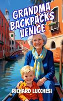 Grandma Backpacks Venice: Italian Comedy Memoir Adventure Short Story (Under the Tuscan Blunder) 1970996005 Book Cover
