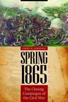 Spring 1865: The Closing Campaigns of the Civil War 0803225814 Book Cover