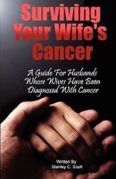 Surviving Your Wife's Cancer: A Guide For Husbands Whose Wives Have Been Diagnosed With Cancer 1440407266 Book Cover