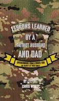 Lessons Learned by a Patriot Husband and Dad : Overcoming Challenges for the Benefit of Your Family 1968473017 Book Cover