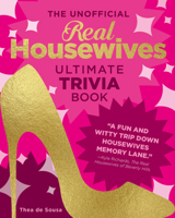 The Unofficial Real Housewives Ultimate Trivia: Test Your Superfan Status and Relive the Most Iconic Housewife Moments 076038312X Book Cover