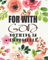 For With God, Nothing is Impossible: Prayer and Sermon Journal For Myself Lovers and Friends of God Notebooks with Praise and Thanks a Spirit Filled Quotes and Daily Bible Reading Plan for My Family ( 1670986268 Book Cover