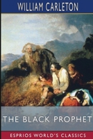 The Black Prophet (Esprios Classics): A Tale of Irish Famine B0CVQW97YK Book Cover