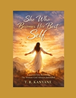 She Who Becomes Her Best Self: A Journey Into Becoming The Woman God Always Intended (The She Who Series) B0GVCYKF1B Book Cover