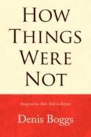 How Things Were Not: Imaginative Tales Told in Rhyme 1640450440 Book Cover