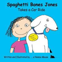 Spaghetti Bones Jones Takes a Car Ride 149912791X Book Cover