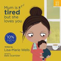Mum is tired but she loves you 1909515302 Book Cover