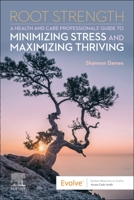 Root Strength: A Health and Care Professionals Guide to Minimizing Stress and Maximizing Thriving 0323778690 Book Cover