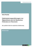 Diskriminierungserfahrungen von MigrantInnen aus der Russischen F�deration in �sterreich: Eine qualitative Studie der empirischen Sozialforschung 3656565295 Book Cover