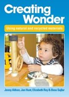Creating Wonder: Practical ideas for using natural and recycled materials 1925145093 Book Cover