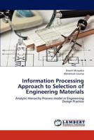 Information Processing Approach to Selection of Engineering Materials: Analytic Hierarchy Process model in Engineering Design Practice 3659272604 Book Cover