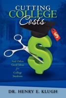 Cutting College Costs: And Other Good Ideas for College Students 1466363630 Book Cover