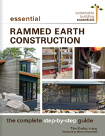 Essential Rammed Earth Construction: The Complete Step-by-Step Guide 0865718571 Book Cover
