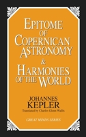 Epitome of Copernican Astronomy & Harmonies of the World 1573920363 Book Cover