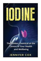 Iodine: The Hidden Chemical at the Center of Your Health and Well-being 1523804149 Book Cover