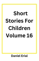 Short Stories For Children Volume 16 B0F11P42ZX Book Cover