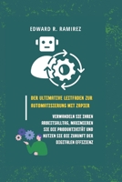 Der Ultimative Leitfaden Zur Automatisierung Mit Zapier: Verwandeln Sie Ihren Arbeitsalltag, maximieren Sie die Produktivität und nutzen Sie die Zukunft der digitalen Effizienz (German Edition) B0CT8KBWF8 Book Cover