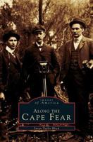Along The Cape Fear (Images of America: North Carolina) 073856740X Book Cover