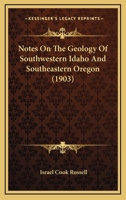 Notes on the Geology of Southwestern Idaho and Southeastern Oregon (Classic Reprint) 1120748232 Book Cover