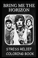 Stress Relief Coloring Book: Colouring Bring Me the Horizon B092PGCYKG Book Cover