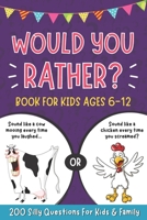 Would You Rather Book For Kids 6-12: Hilarious and Interactive Question Game Book for Boys and Girls, 200 Funny, Silly Scenarios & Challenging Choices for Children And their Family. B092P774C1 Book Cover