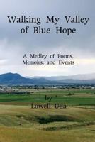 Walking My Valley of Blue Hope: A Medley of Poems, Memoirs, and Events 150021177X Book Cover