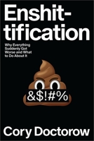 Enshittification: Why Everything Suddenly Got Worse and What to Do about It 0374619328 Book Cover