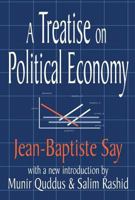 A Treatise On Political Economy: Or, the Production, Distribution and Consumption of Wealth 0765806533 Book Cover