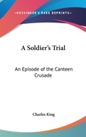 A Soldier's Trial: An Episode of the Canteen Crusade 151712509X Book Cover