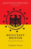 Reluctant Meister: How Germany's Past is Shaping Its European Future 1910376574 Book Cover