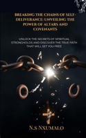 Breaking the Chains of Self-Deliverance: Unveiling the Power of Altars and Covenants: Unlock the Secrets of Spiritual Strongholds and Discover the True Path That Will Set You Free B0F2GGBJBH Book Cover