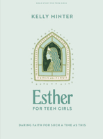 Esther - Teen Girls Bible Study Book: Daring Faith for Such a Time as This 1430088362 Book Cover