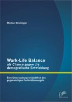 Work-Life Balance ALS Chance Gegen Die Demografische Entwicklung: Eine Untersuchung Hinsichtlich Des Gegenwartigen Fachkraftemangels 3842894376 Book Cover