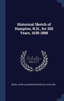 Historical sketch of Hampton, N.H., for 250 years, 1638-1888 1363232509 Book Cover