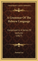 A Grammar of the Hebrew Language: Comprised in a Series of Lectures 1164528459 Book Cover
