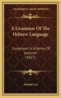 A Grammar of the Hebrew Language: Comprised in a Series of Lectures 1436729564 Book Cover