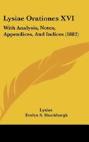 Lysiæ Orationes XVI: With Analysis, Notes, Appendices, and Indices 1164947710 Book Cover