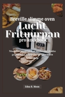 Breville slimme oven lucht frituurpan pro kookboek: Moeiteloze maaltijden en snacks voor drukke gezinnen met behulp van uw alles-in-één keukenhulp (Dutch Edition) B0DR1S1M86 Book Cover