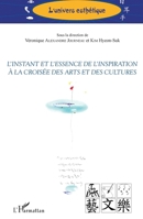 L'instant et l'essence de l'inspiration à la croisée des arts et des cultures (L'Univers Esthétique) (French Edition) 2343187908 Book Cover