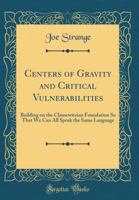 Centers of Gravity and Critical Vulnerabilities: Building on the Clausewitzian Foundation So That We Can All Speak the Same Language 0756733448 Book Cover