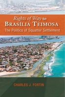 Rights of Way to Brasilia Teimosa: The Politics of Squatter Settlement 1845196260 Book Cover