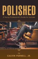 Polished: A Young Professional's Guide for Success 1504352653 Book Cover