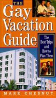 The Gay Vacation Guide: The Best Trips and How to Plan Them 0758202660 Book Cover