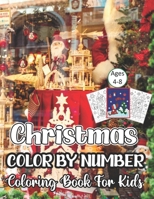 Christmas Color By Number Coloring Book For Kids Ages 4-8: A Beautiful ChristmasColor By Number Coloring Book With Many Christmas Images. for Kids Ages 4-8. Holiday best gift 2020 B08MHFK8WF Book Cover