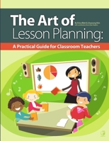 The Art of Lesson Planning A Practical Guide for Classroom Teachers 0985001208 Book Cover