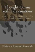 Thought-Forms and Hallucinations: Some Curious Effects of the Holographic Mind Process 1499284349 Book Cover