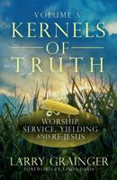 Kernels of Truth - Volume 5: Worship, Serving, Yielding, and Re:Jesus 1505319366 Book Cover