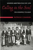 Calling In The Soul: Gender And The Cycle Of Life In A Hmong Village 0295983396 Book Cover