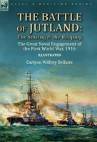The Battle of Jutland: the Sowing & the Reaping--The Great Naval Engagement of the First World War,1916 1782829199 Book Cover